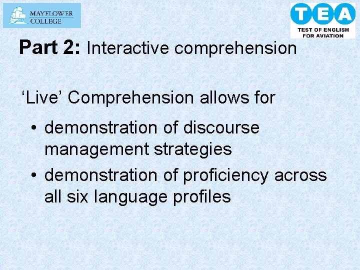 Part 2: Interactive comprehension ‘Live’ Comprehension allows for • demonstration of discourse management strategies