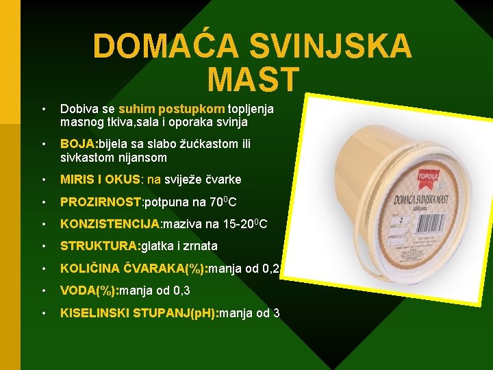 DOMAĆA SVINJSKA MAST • Dobiva se suhim postupkom topljenja masnog tkiva, sala i oporaka
