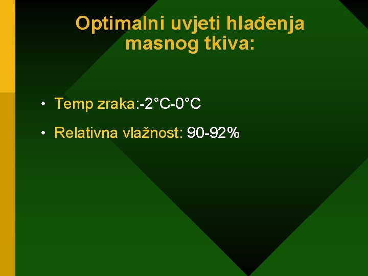 Optimalni uvjeti hlađenja masnog tkiva: • Temp zraka: -2°C-0°C • Relativna vlažnost: 90 -92%