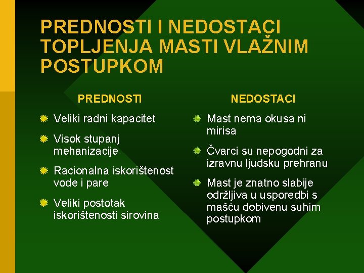 PREDNOSTI I NEDOSTACI TOPLJENJA MASTI VLAŽNIM POSTUPKOM PREDNOSTI Veliki radni kapacitet Visok stupanj mehanizacije