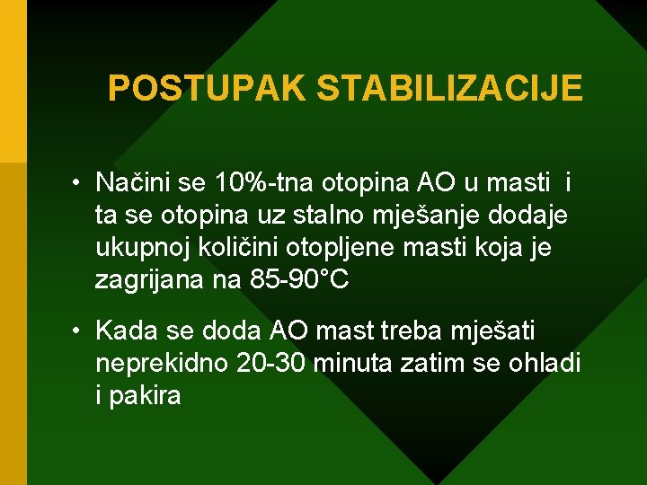 POSTUPAK STABILIZACIJE • Načini se 10%-tna otopina AO u masti i ta se otopina