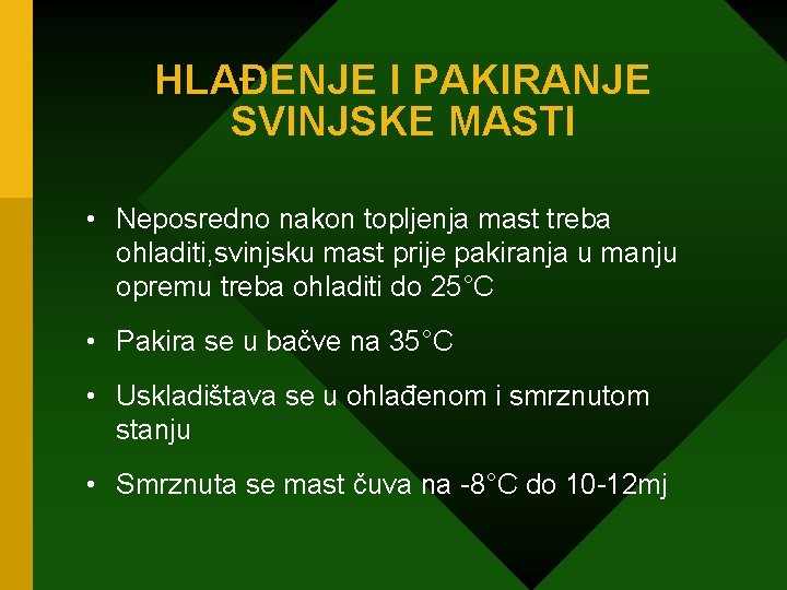 HLAĐENJE I PAKIRANJE SVINJSKE MASTI • Neposredno nakon topljenja mast treba ohladiti, svinjsku mast