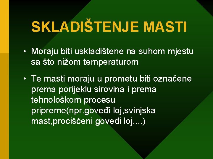 SKLADIŠTENJE MASTI • Moraju biti uskladištene na suhom mjestu sa što nižom temperaturom •