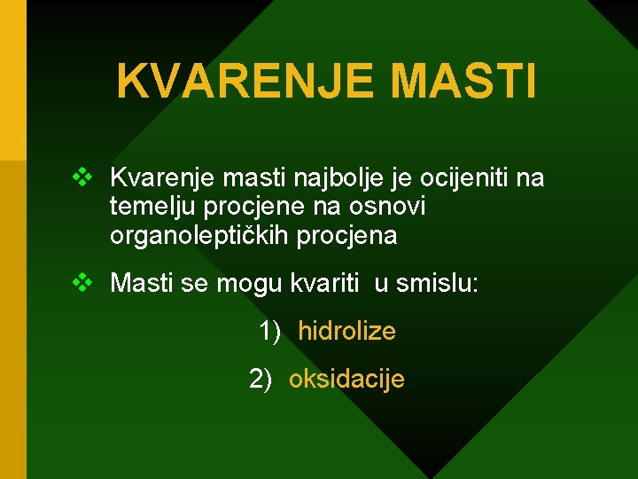 KVARENJE MASTI v Kvarenje masti najbolje je ocijeniti na temelju procjene na osnovi organoleptičkih