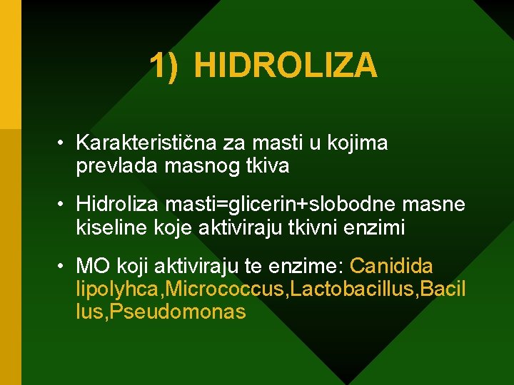 1) HIDROLIZA • Karakteristična za masti u kojima prevlada masnog tkiva • Hidroliza masti=glicerin+slobodne