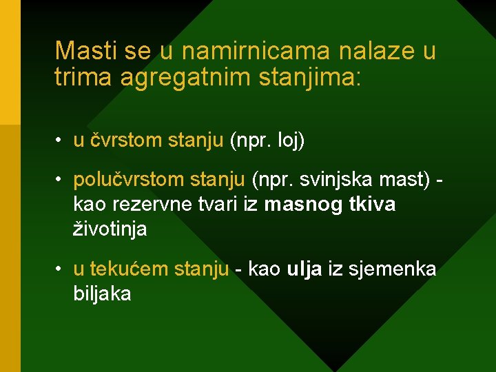 Masti se u namirnicama nalaze u trima agregatnim stanjima: • u čvrstom stanju (npr.