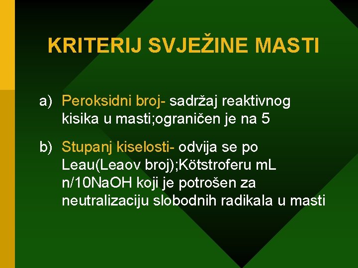 KRITERIJ SVJEŽINE MASTI a) Peroksidni broj- sadržaj reaktivnog kisika u masti; ograničen je na