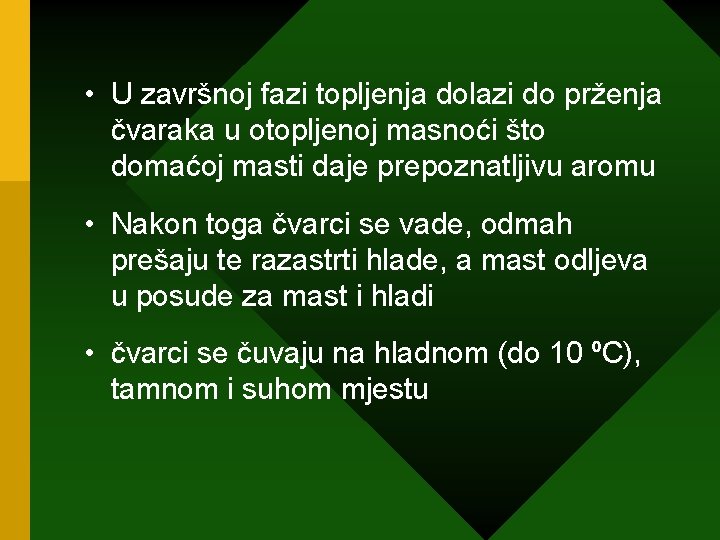  • U završnoj fazi topljenja dolazi do prženja čvaraka u otopljenoj masnoći što