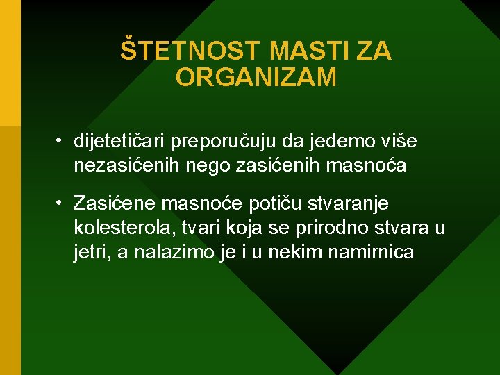 ŠTETNOST MASTI ZA ORGANIZAM • dijetetičari preporučuju da jedemo više nezasićenih nego zasićenih masnoća