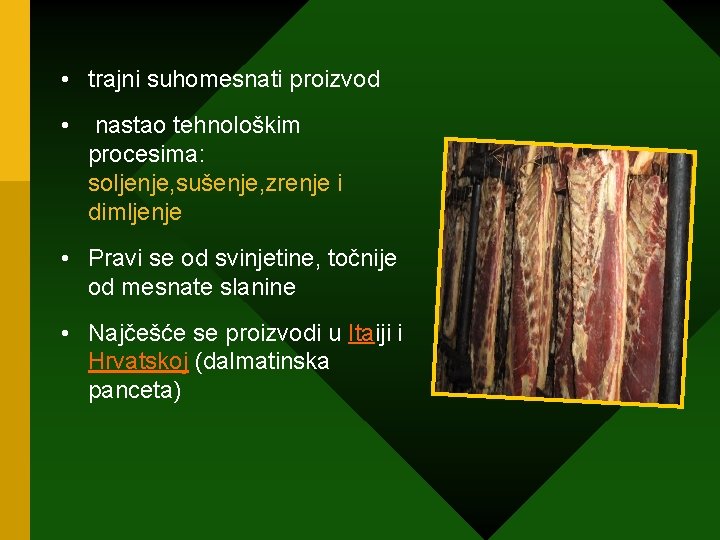  • trajni suhomesnati proizvod • nastao tehnološkim procesima: soljenje, sušenje, zrenje i dimljenje