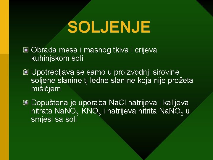 SOLJENJE Obrada mesa i masnog tkiva i crijeva kuhinjskom soli Upotrebljava se samo u