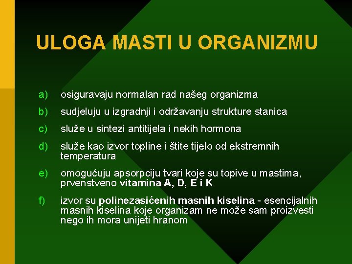 ULOGA MASTI U ORGANIZMU a) osiguravaju normalan rad našeg organizma b) sudjeluju u izgradnji