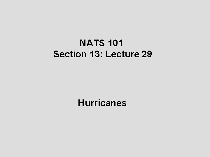 NATS 101 Section 13: Lecture 29 Hurricanes 