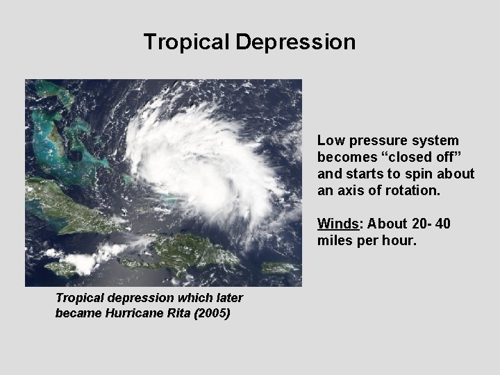 Tropical Depression Low pressure system becomes “closed off” and starts to spin about an