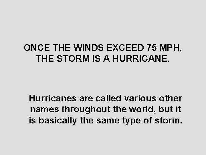 ONCE THE WINDS EXCEED 75 MPH, THE STORM IS A HURRICANE. Hurricanes are called