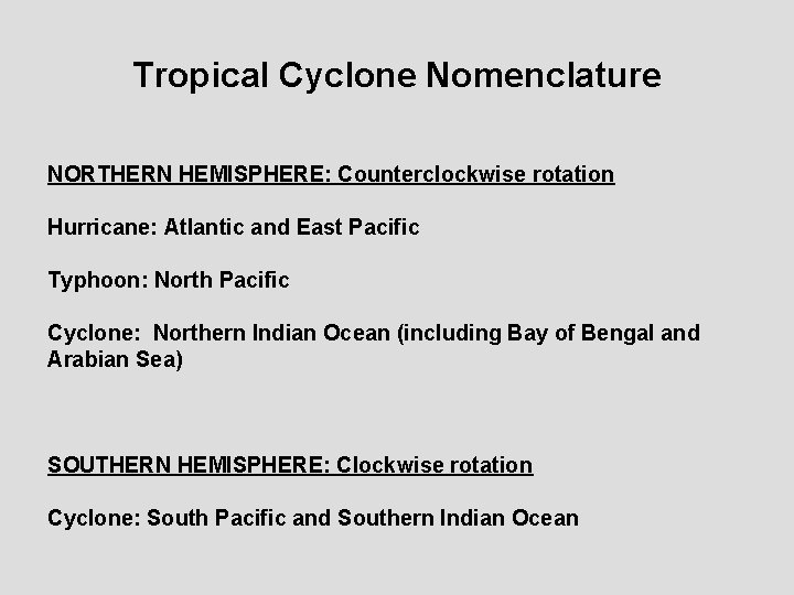 Tropical Cyclone Nomenclature NORTHERN HEMISPHERE: Counterclockwise rotation Hurricane: Atlantic and East Pacific Typhoon: North