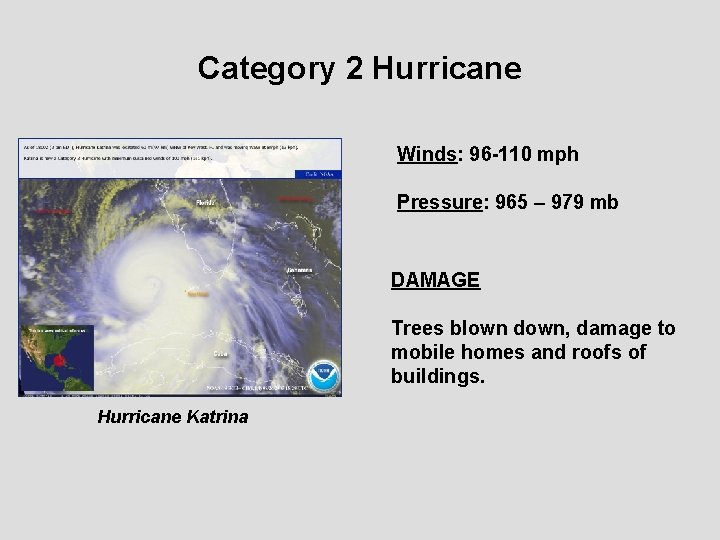 Category 2 Hurricane Winds: 96 -110 mph Pressure: 965 – 979 mb DAMAGE Trees