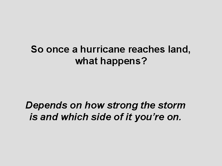 So once a hurricane reaches land, what happens? Depends on how strong the storm