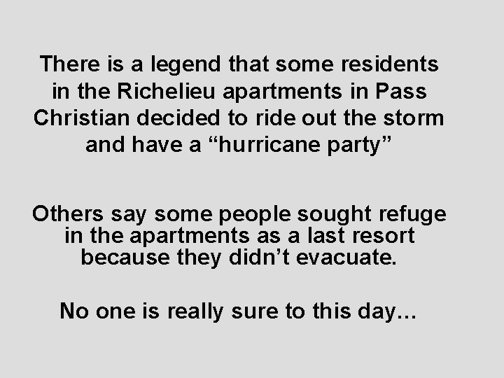 There is a legend that some residents in the Richelieu apartments in Pass Christian