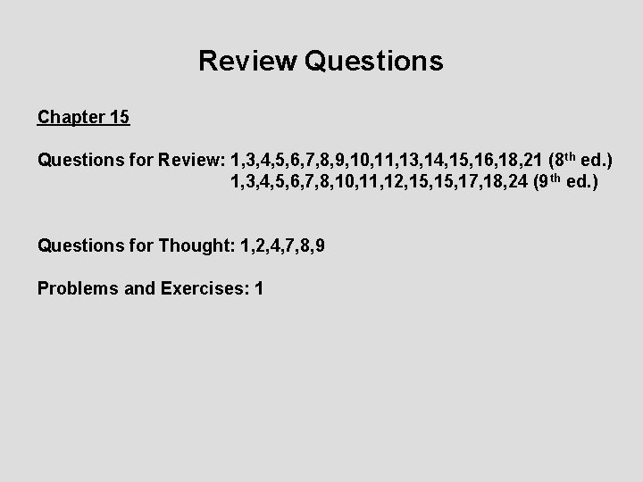 Review Questions Chapter 15 Questions for Review: 1, 3, 4, 5, 6, 7, 8,