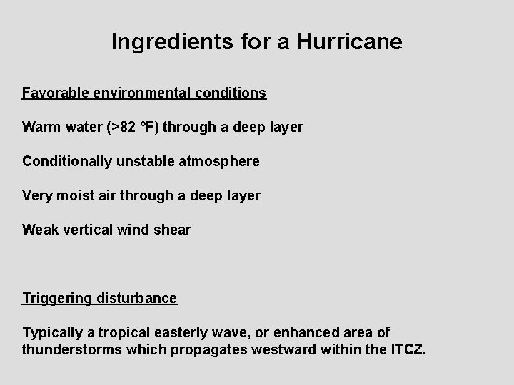 Ingredients for a Hurricane Favorable environmental conditions Warm water (>82 °F) through a deep