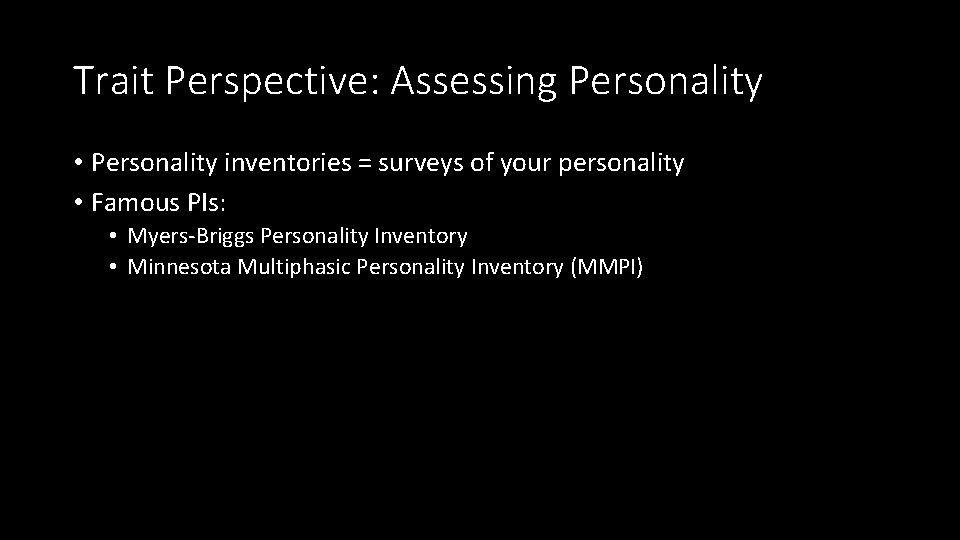 Trait Perspective: Assessing Personality • Personality inventories = surveys of your personality • Famous