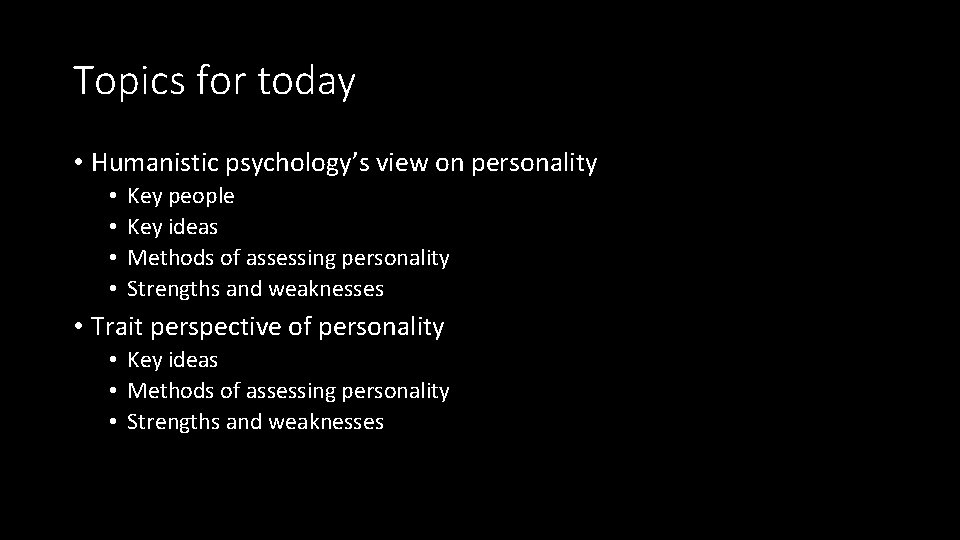 Topics for today • Humanistic psychology’s view on personality • • Key people Key