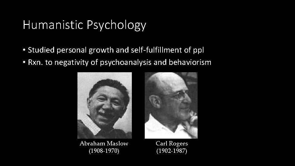 Humanistic Psychology • Studied personal growth and self-fulfillment of ppl • Rxn. to negativity