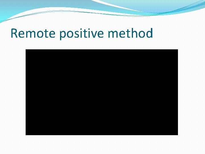 Remote positive method 