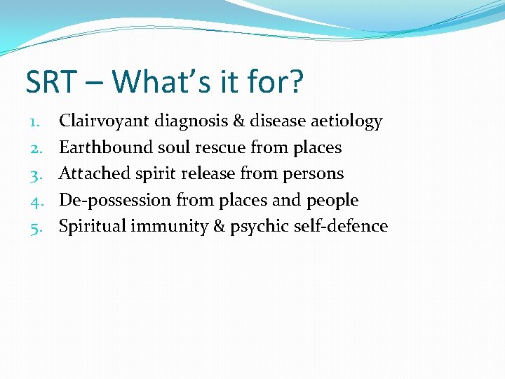 SRT – What’s it for? 1. 2. 3. 4. 5. Clairvoyant diagnosis & disease