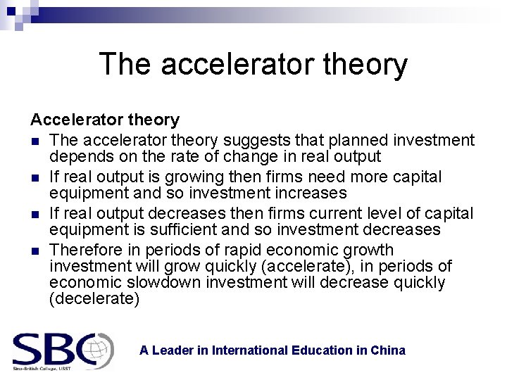 The accelerator theory Accelerator theory n The accelerator theory suggests that planned investment depends