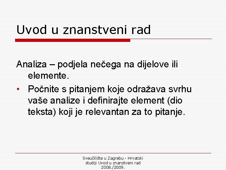 Uvod u znanstveni rad Analiza – podjela nečega na dijelove ili elemente. • Počnite