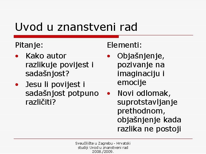 Uvod u znanstveni rad Pitanje: • Kako autor razlikuje povijest i sadašnjost? • Jesu