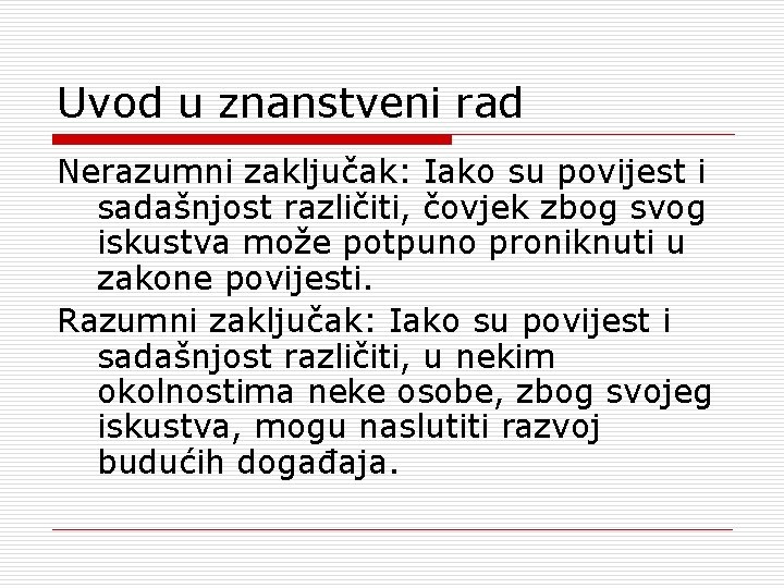 Uvod u znanstveni rad Nerazumni zaključak: Iako su povijest i sadašnjost različiti, čovjek zbog