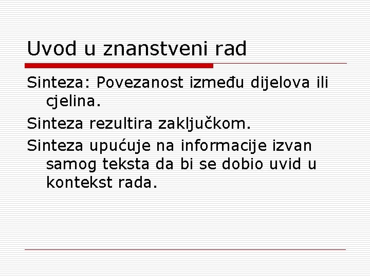 Uvod u znanstveni rad Sinteza: Povezanost između dijelova ili cjelina. Sinteza rezultira zaključkom. Sinteza