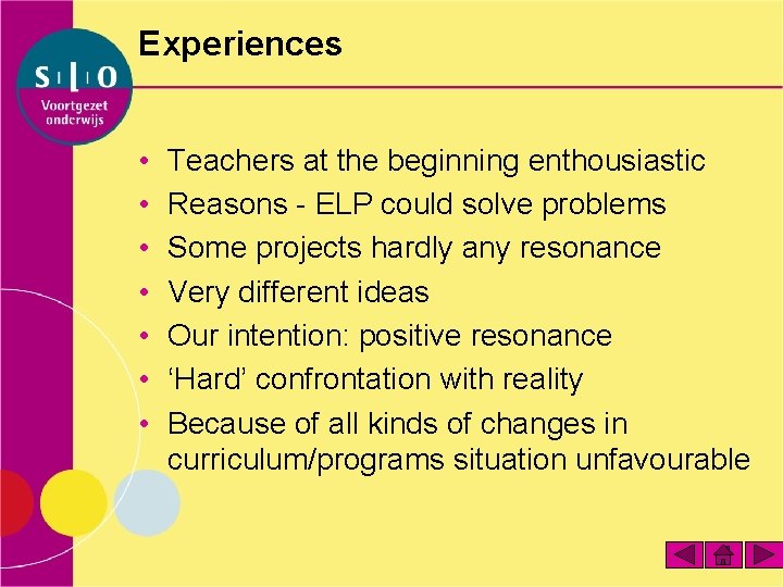 Experiences • • Teachers at the beginning enthousiastic Reasons - ELP could solve problems