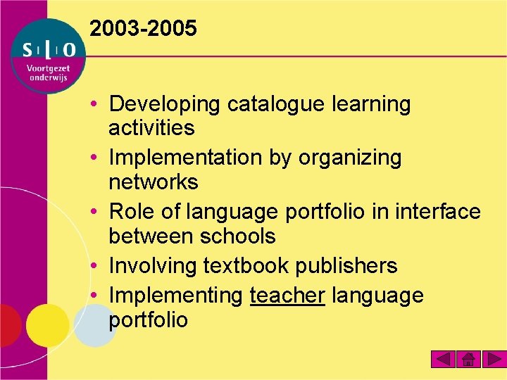 2003 -2005 • Developing catalogue learning activities • Implementation by organizing networks • Role