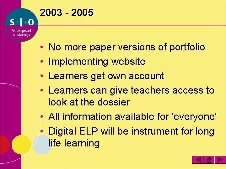 2003 - 2005 • • No more paper versions of portfolio Implementing website Learners
