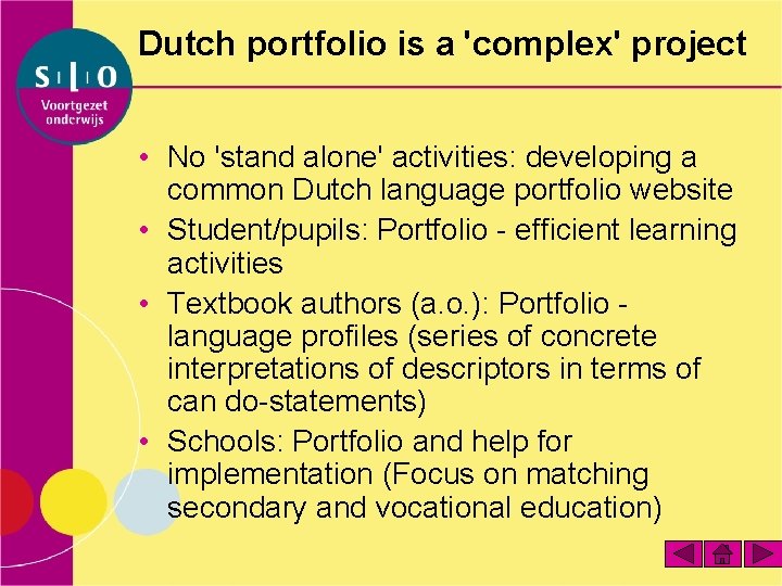 Dutch portfolio is a 'complex' project • No 'stand alone' activities: developing a common