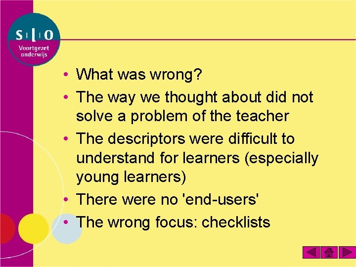  • What was wrong? • The way we thought about did not solve