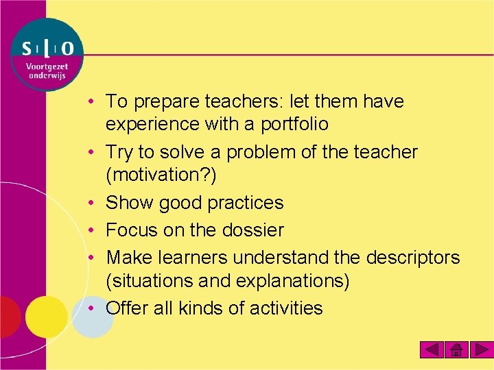  • To prepare teachers: let them have experience with a portfolio • Try