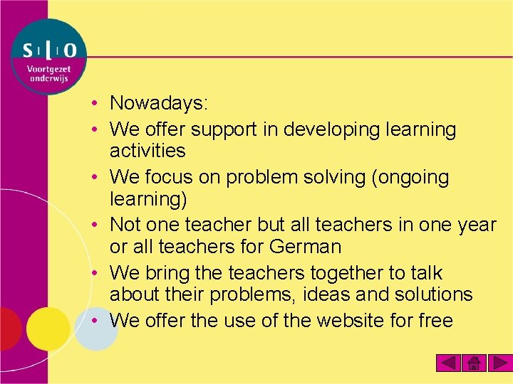  • Nowadays: • We offer support in developing learning activities • We focus