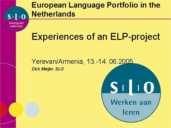 European Language Portfolio in the Netherlands Experiences of an ELP-project Yerevan/Armenia, 13. -14. 06.