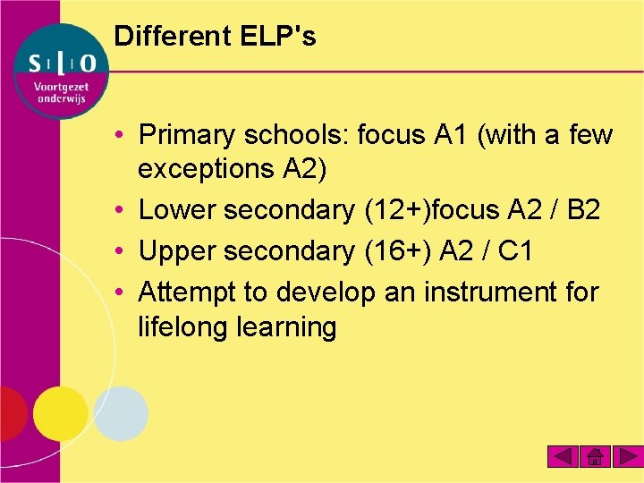 Different ELP's • Primary schools: focus A 1 (with a few exceptions A 2)