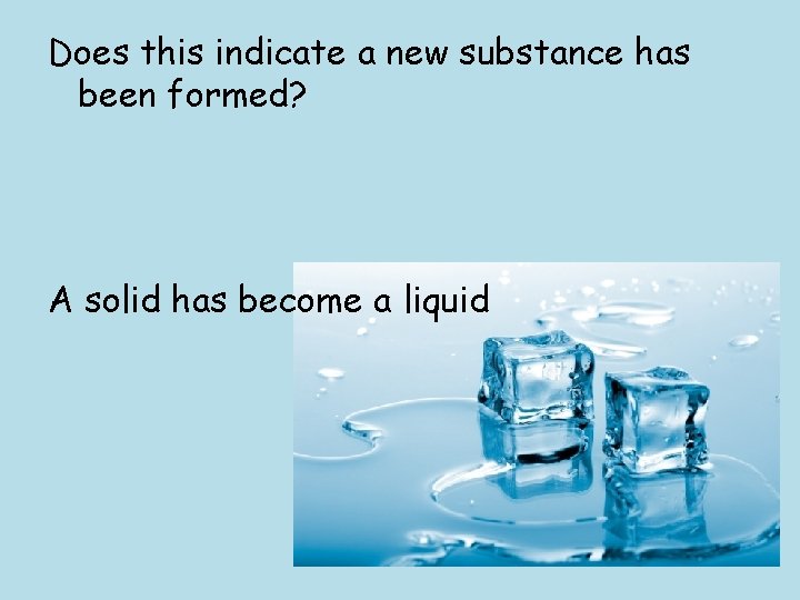 Does this indicate a new substance has been formed? A solid has become a