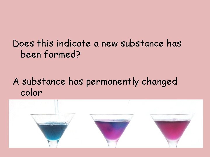 Does this indicate a new substance has been formed? A substance has permanently changed