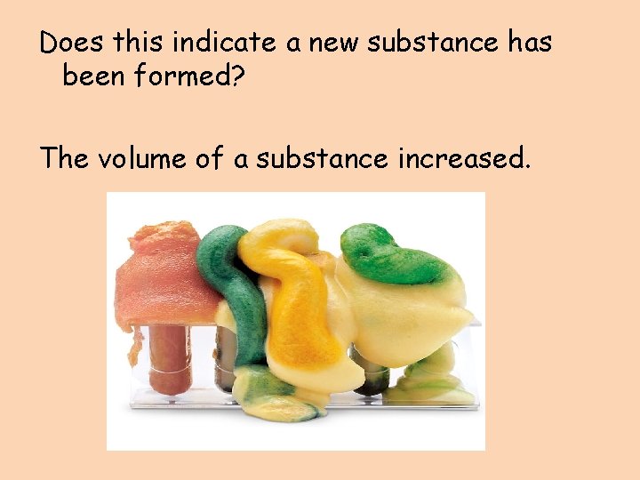 Does this indicate a new substance has been formed? The volume of a substance