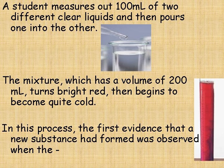 A student measures out 100 m. L of two different clear liquids and then