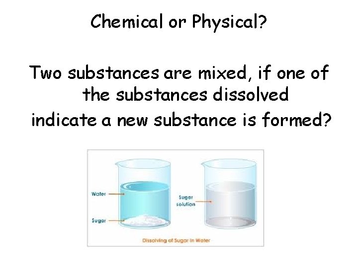 Chemical or Physical? Two substances are mixed, if one of the substances dissolved indicate