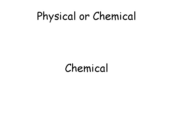 Physical or Chemical 